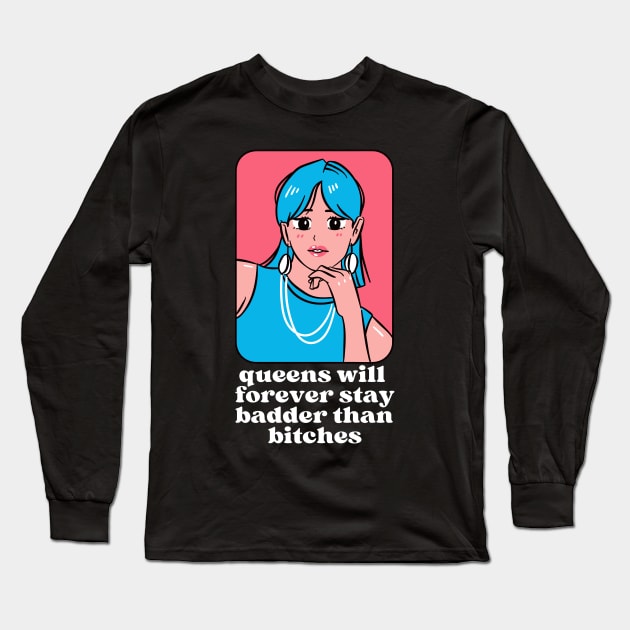 Queens will forever stay badder than bitches Long Sleeve T-Shirt by monicasareen